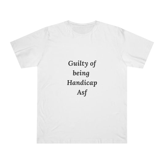Guilty of Being Handicap Asf T-Shirt — Disability Pride Statement Tee