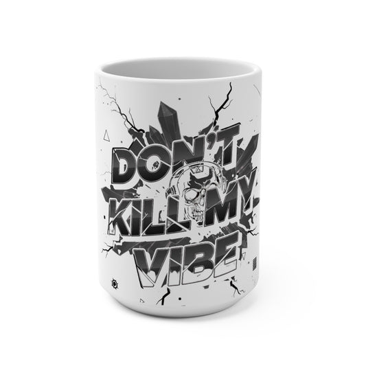 Don’t Kill My Vibe 15oz Mug — Bold Grunge Typography Coffee Cup