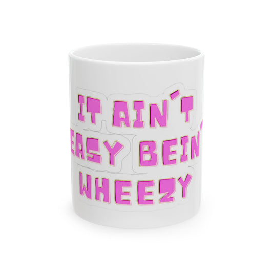 Funny Pink "It Ain't Easy Being Wheezy" Ceramic Mug (11oz & 15oz)